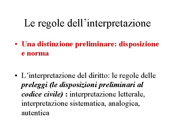 Le regole dell’interpretazione • Una distinzione preliminare: disposizione e norma • L’interpretazione del diritto: