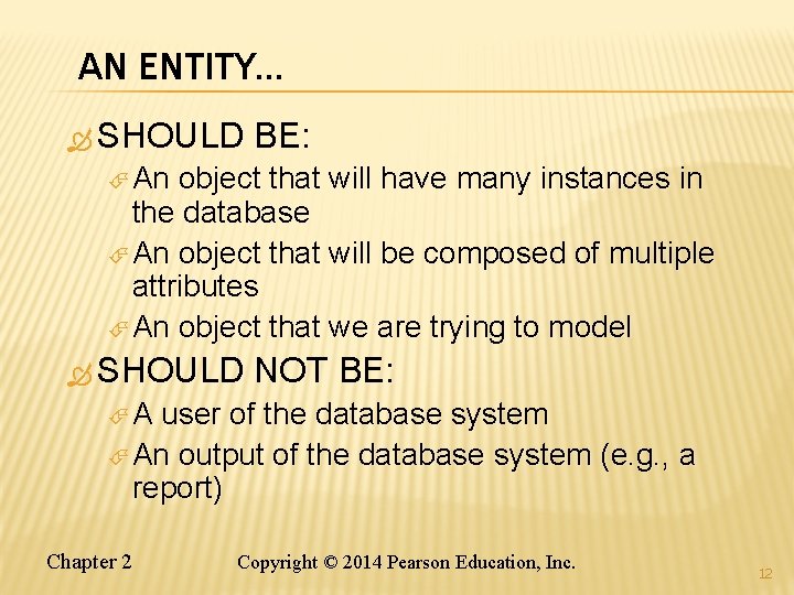AN ENTITY… SHOULD BE: An object that will have many instances in the database AN ENTITY… SHOULD BE: An object that will have many instances in the database