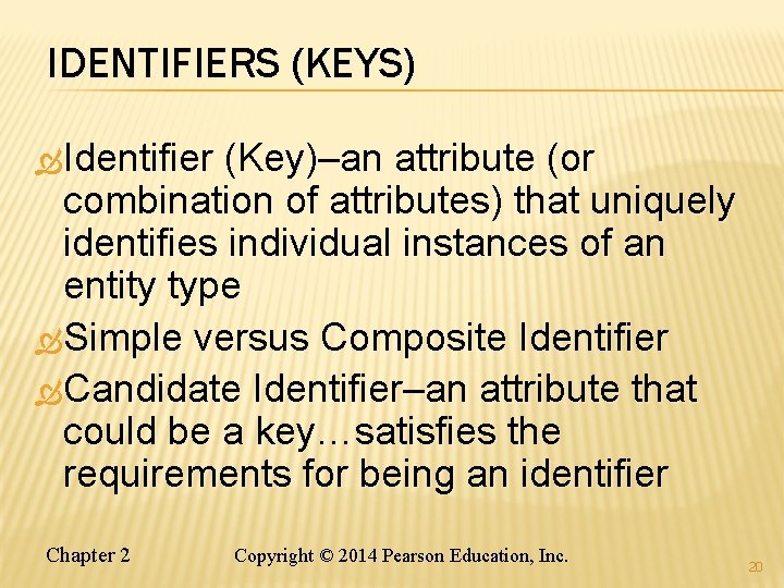 IDENTIFIERS (KEYS) Identifier (Key)–an attribute (or combination of attributes) that uniquely identifies individual instances IDENTIFIERS (KEYS) Identifier (Key)–an attribute (or combination of attributes) that uniquely identifies individual instances