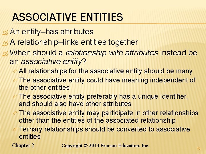 ASSOCIATIVE ENTITIES An entity–has attributes A relationship–links entities together When should a relationship with ASSOCIATIVE ENTITIES An entity–has attributes A relationship–links entities together When should a relationship with