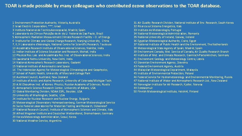 TOAR is made possible by many colleagues who contributed ozone observations to the TOAR