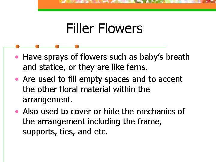 Filler Flowers • Have sprays of flowers such as baby’s breath and statice, or