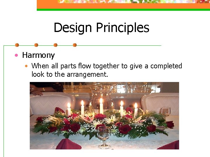 Design Principles • Harmony • When all parts flow together to give a completed
