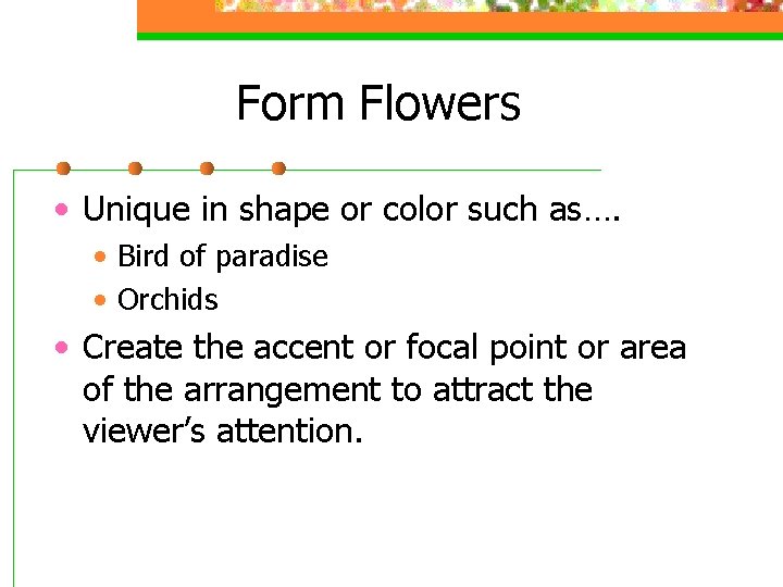 Form Flowers • Unique in shape or color such as…. • Bird of paradise