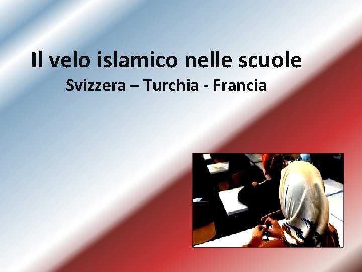 Il velo islamico nelle scuole Svizzera – Turchia - Francia 