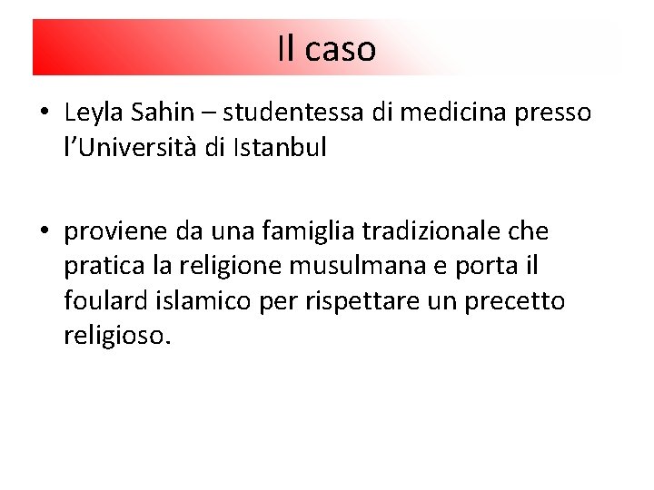 Il caso • Leyla Sahin – studentessa di medicina presso l’Università di Istanbul •