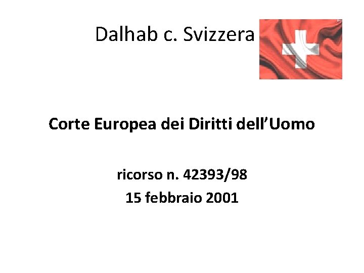 Dalhab c. Svizzera Corte Europea dei Diritti dell’Uomo ricorso n. 42393/98 15 febbraio 2001