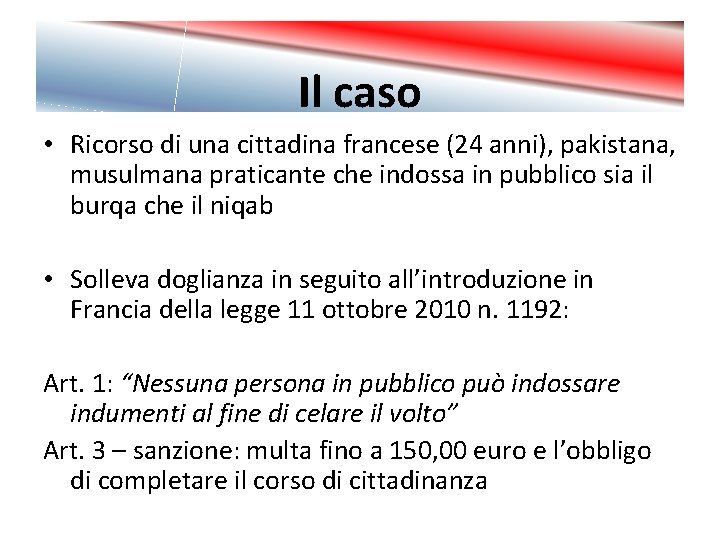 Il caso • Ricorso di una cittadina francese (24 anni), pakistana, musulmana praticante che