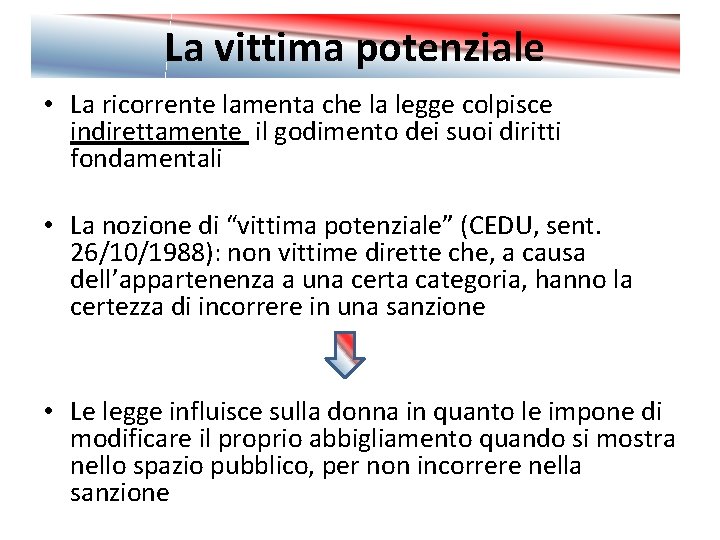 La vittima potenziale • La ricorrente lamenta che la legge colpisce indirettamente il godimento