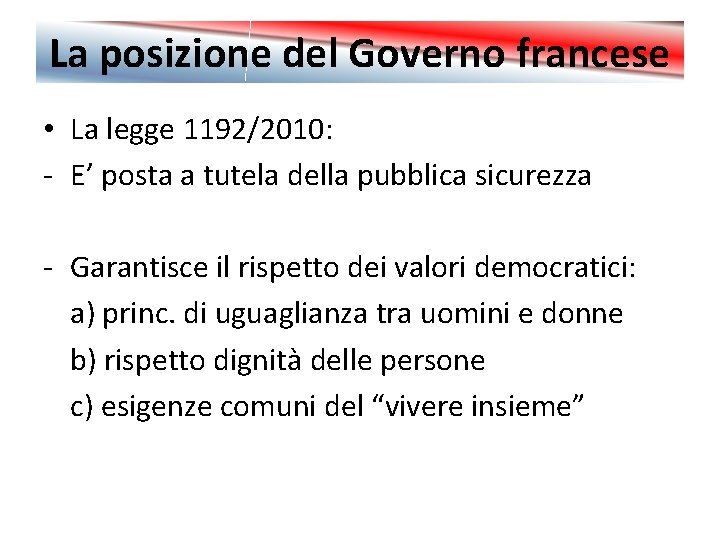 La posizione del Governo francese • La legge 1192/2010: - E’ posta a tutela