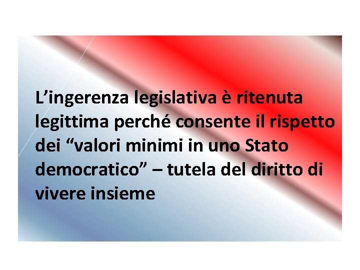 L’ingerenza legislativa è ritenuta legittima perché consente il rispetto dei “valori minimi in uno