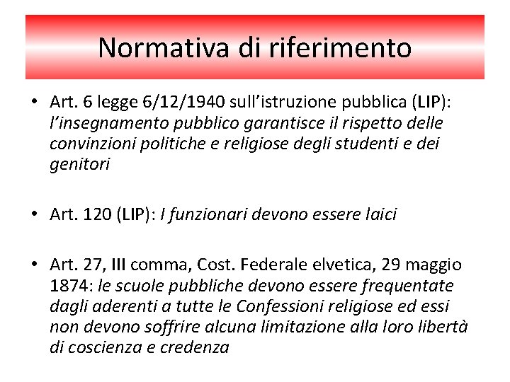 Normativa di riferimento • Art. 6 legge 6/12/1940 sull’istruzione pubblica (LIP): l’insegnamento pubblico garantisce