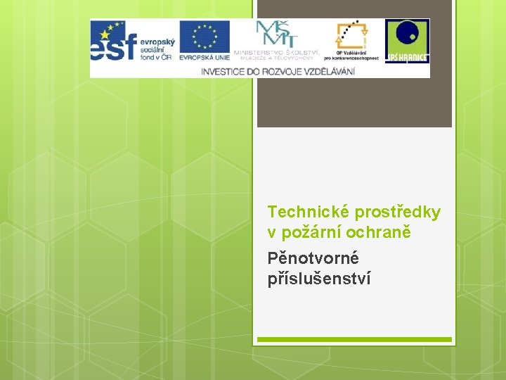 Technické prostředky v požární ochraně Pěnotvorné příslušenství Technické prostředky v požární ochraně Pěnotvorné příslušenství