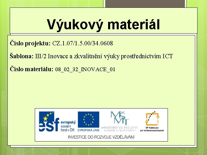 Výukový materiál Číslo projektu: CZ. 1. 07/1. 5. 00/34. 0608 Šablona: III/2 Inovace a Výukový materiál Číslo projektu: CZ. 1. 07/1. 5. 00/34. 0608 Šablona: III/2 Inovace a