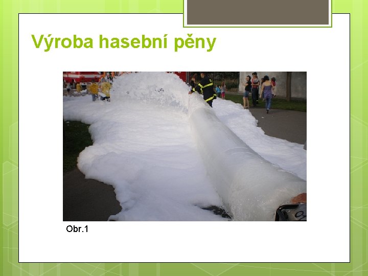 Výroba hasební pěny Obr. 1 Výroba hasební pěny Obr. 1