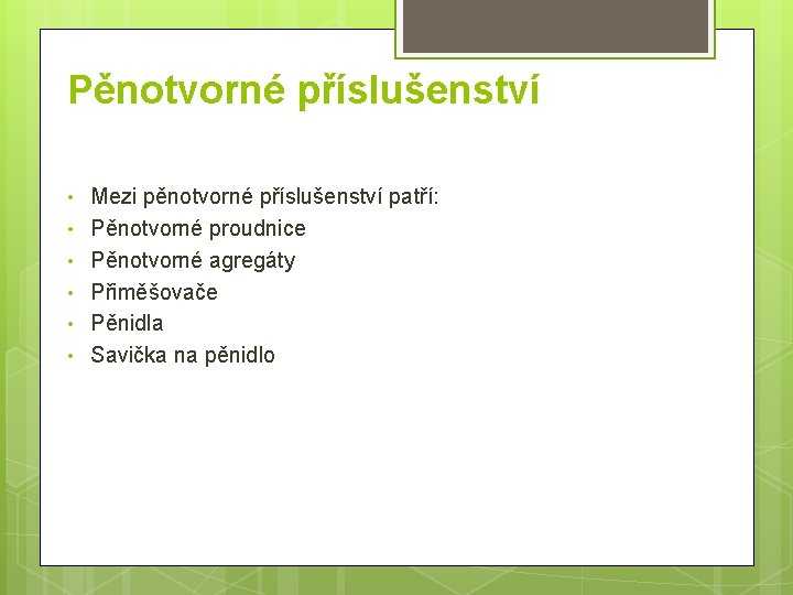 Pěnotvorné příslušenství • • • Mezi pěnotvorné příslušenství patří: Pěnotvorné proudnice Pěnotvorné agregáty Přiměšovače Pěnotvorné příslušenství • • • Mezi pěnotvorné příslušenství patří: Pěnotvorné proudnice Pěnotvorné agregáty Přiměšovače