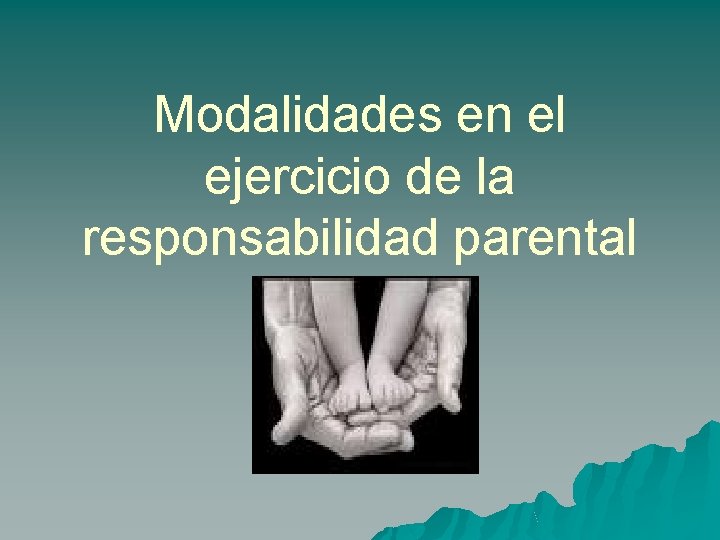 Modalidades en el ejercicio de la responsabilidad parental 