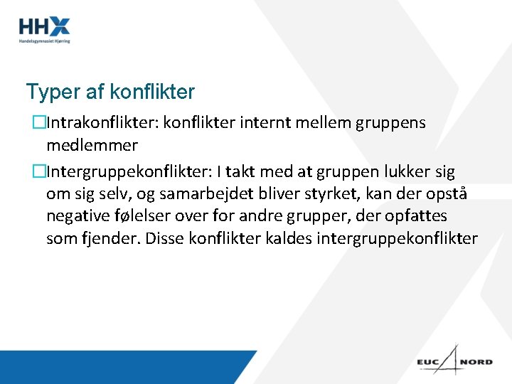 Typer af konflikter �Intrakonflikter: konflikter internt mellem gruppens medlemmer �Intergruppekonflikter: I takt med at