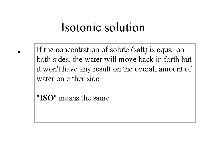 Isotonic solution • If the concentration of solute (salt) is equal on both sides,