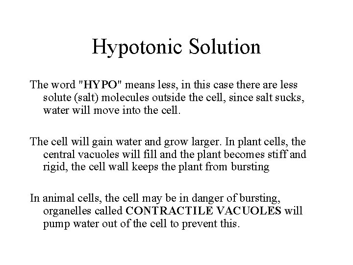 Hypotonic Solution The word "HYPO" means less, in this case there are less solute