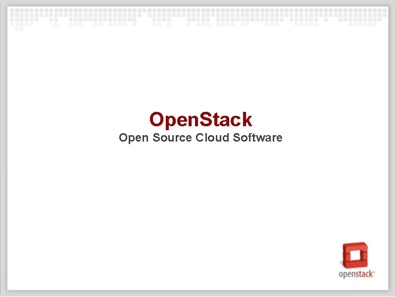 Open. Stack Open Source Cloud Software 