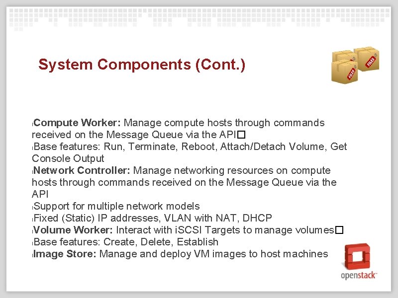 System Components (Cont. ) Compute Worker: Manage compute hosts through commands received on the