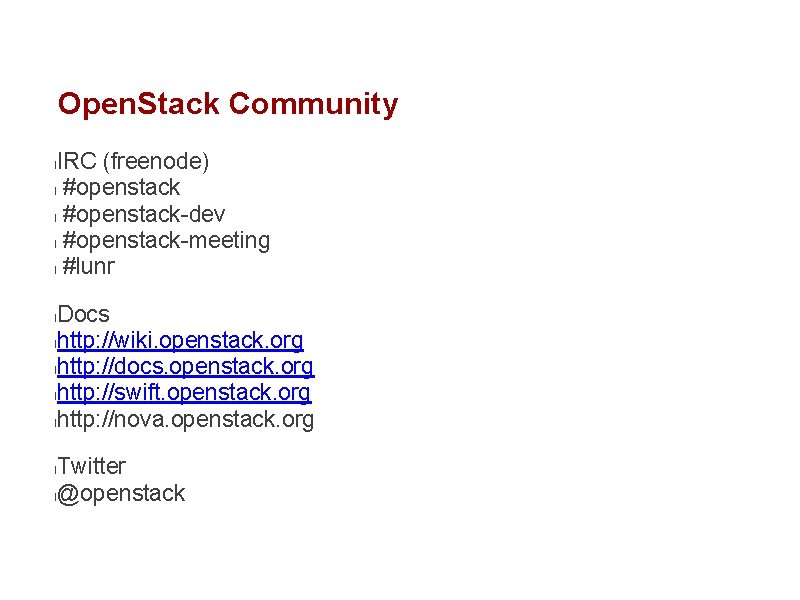 Open. Stack Community IRC (freenode) l #openstack-dev l #openstack-meeting l #lunr l Docs lhttp: