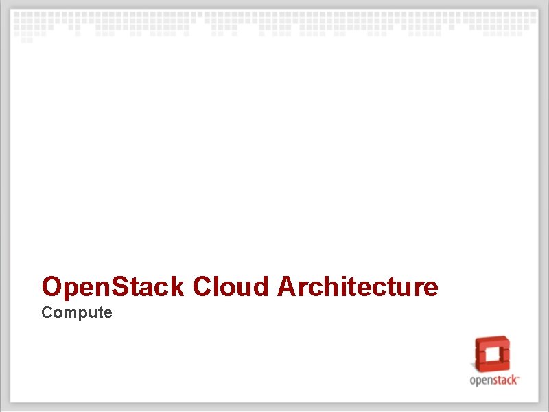 Open. Stack Cloud Architecture Compute 
