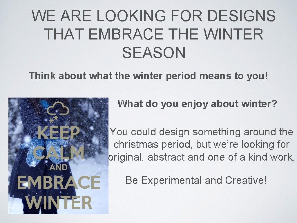 WE ARE LOOKING FOR DESIGNS THAT EMBRACE THE WINTER SEASON Think about what the WE ARE LOOKING FOR DESIGNS THAT EMBRACE THE WINTER SEASON Think about what the