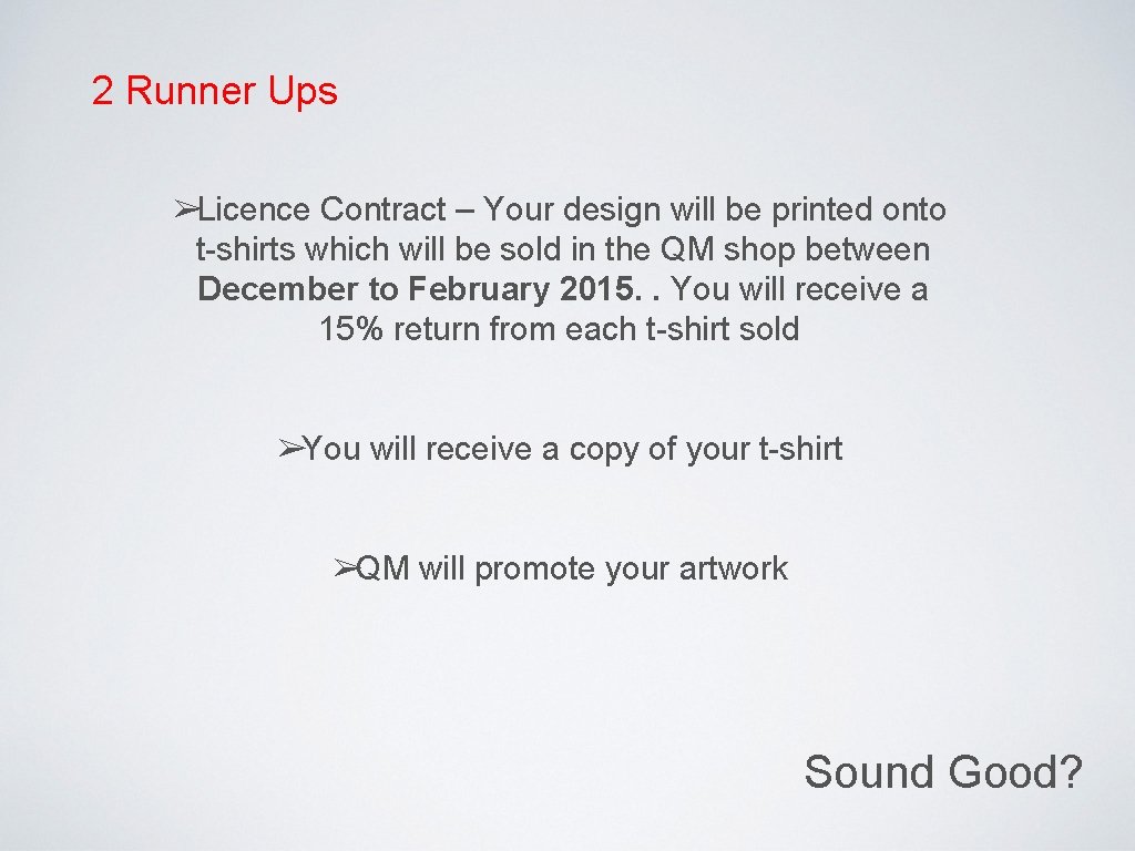 2 Runner Ups ➢Licence Contract – Your design will be printed onto t-shirts which 2 Runner Ups ➢Licence Contract – Your design will be printed onto t-shirts which