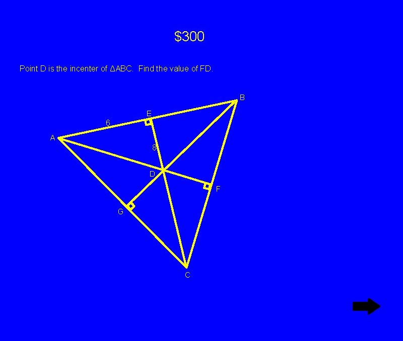 $300 Point D is the incenter of ΔABC. Find the value of FD. B $300 Point D is the incenter of ΔABC. Find the value of FD. B