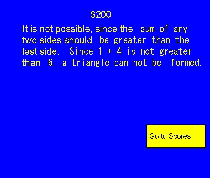 $200 It is not possible, since the
sum of any two sides should
be $200 It is not possible, since the
sum of any two sides should
be