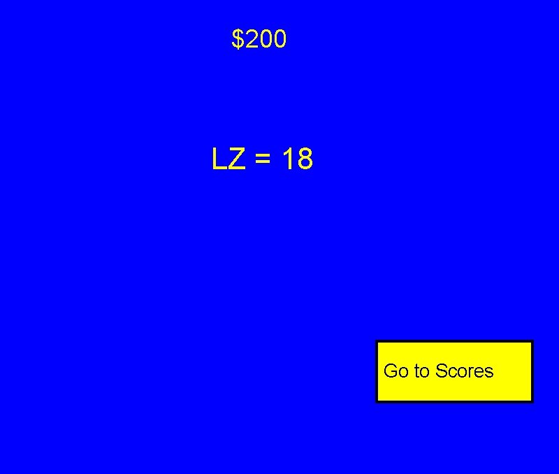 $200 LZ = 18 Go to Scores $200 LZ = 18 Go to Scores