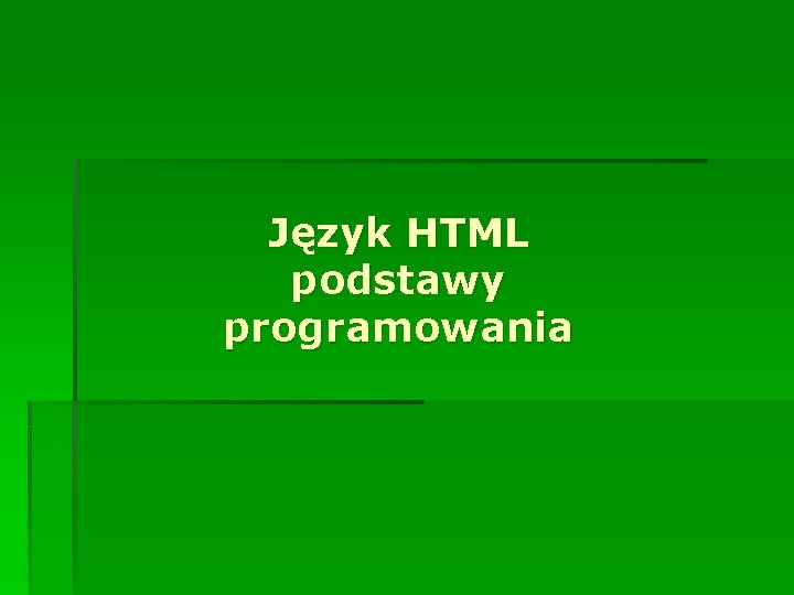 Język HTML podstawy programowania Język HTML podstawy programowania