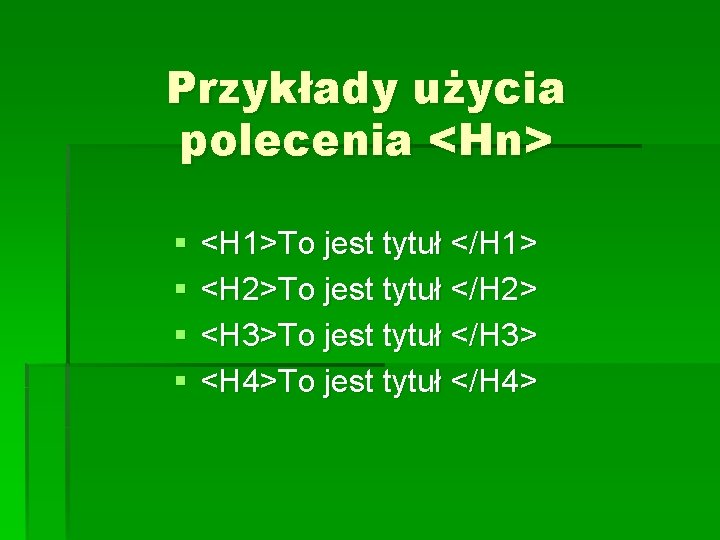 Przykłady użycia polecenia <Hn> § § <H 1>To jest tytuł </H 1> <H 2>To Przykłady użycia polecenia <Hn> § § <H 1>To jest tytuł </H 1> <H 2>To
