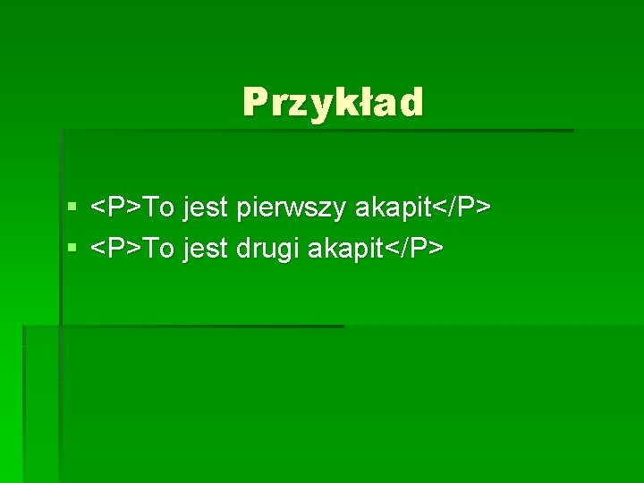 Przykład § <P>To jest pierwszy akapit</P> § <P>To jest drugi akapit</P> Przykład § <P>To jest pierwszy akapit</P> § <P>To jest drugi akapit</P>
