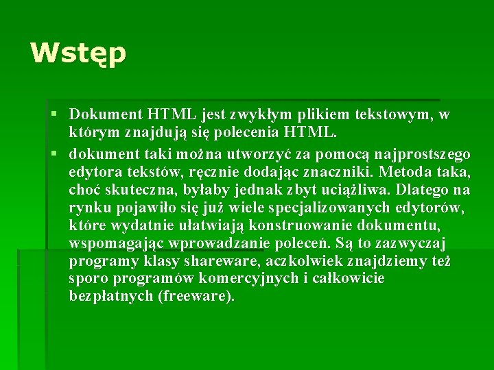 Wstęp § Dokument HTML jest zwykłym plikiem tekstowym, w którym znajdują się polecenia HTML. Wstęp § Dokument HTML jest zwykłym plikiem tekstowym, w którym znajdują się polecenia HTML.