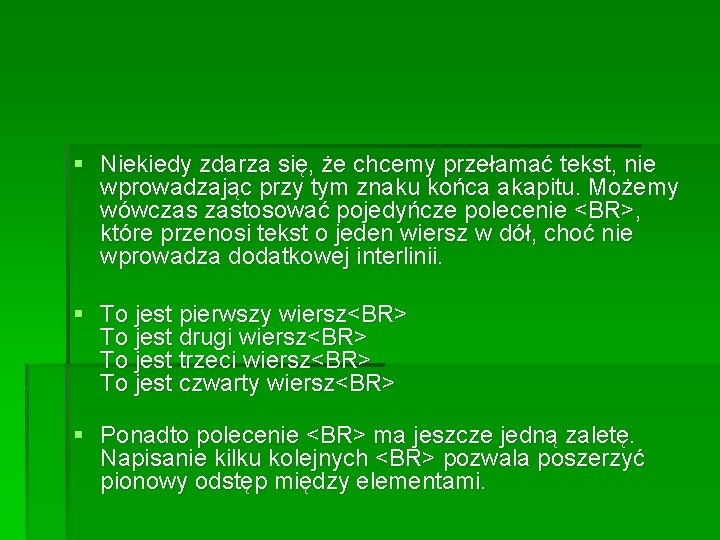 § Niekiedy zdarza się, że chcemy przełamać tekst, nie wprowadzając przy tym znaku końca § Niekiedy zdarza się, że chcemy przełamać tekst, nie wprowadzając przy tym znaku końca