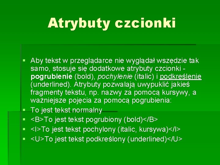 Atrybuty czcionki § Aby tekst w przeglądarce nie wyglądał wszędzie tak samo, stosuje się Atrybuty czcionki § Aby tekst w przeglądarce nie wyglądał wszędzie tak samo, stosuje się