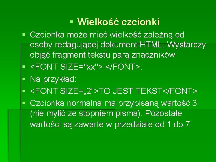 § Wielkość czcionki § Czcionka może mieć wielkość zależną od osoby redagującej dokument HTML. § Wielkość czcionki § Czcionka może mieć wielkość zależną od osoby redagującej dokument HTML.