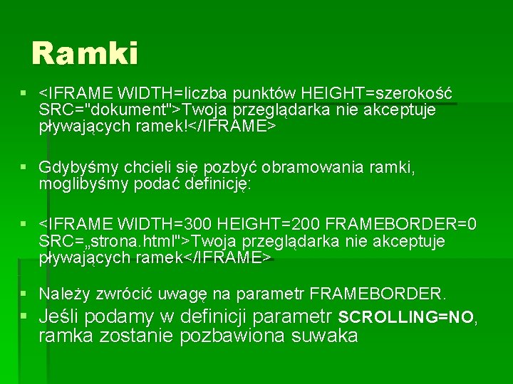 Ramki § <IFRAME WIDTH=liczba punktów HEIGHT=szerokość SRC="dokument">Twoja przeglądarka nie akceptuje pływających ramek!</IFRAME> § Gdybyśmy Ramki § <IFRAME WIDTH=liczba punktów HEIGHT=szerokość SRC="dokument">Twoja przeglądarka nie akceptuje pływających ramek!</IFRAME> § Gdybyśmy