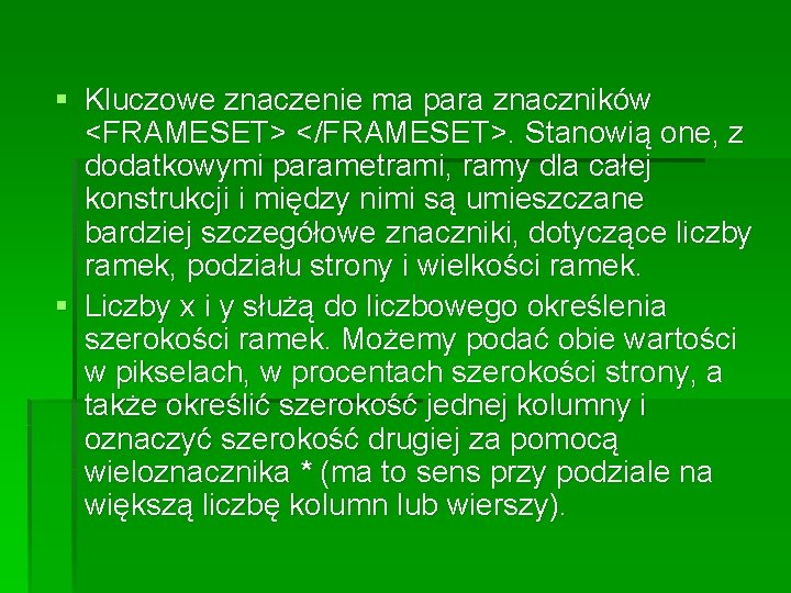 § Kluczowe znaczenie ma para znaczników <FRAMESET> </FRAMESET>. Stanowią one, z dodatkowymi parametrami, ramy § Kluczowe znaczenie ma para znaczników <FRAMESET> </FRAMESET>. Stanowią one, z dodatkowymi parametrami, ramy