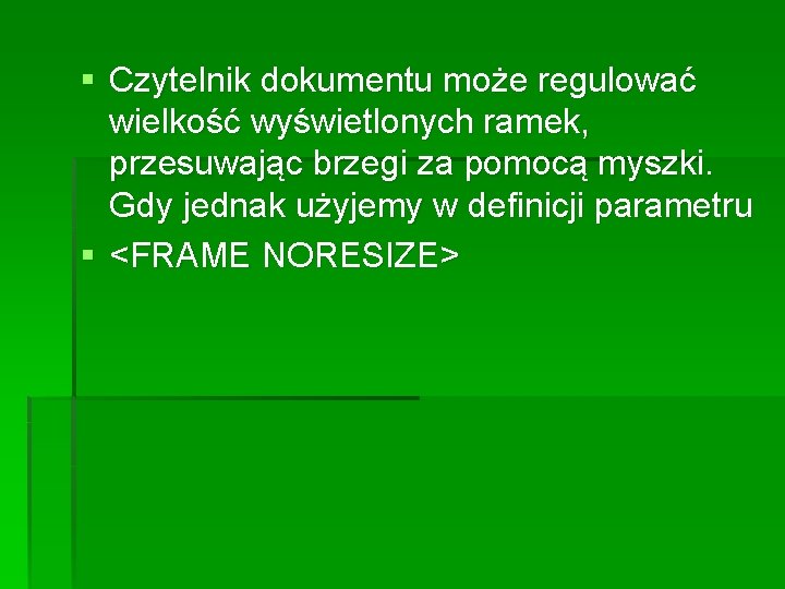 § Czytelnik dokumentu może regulować wielkość wyświetlonych ramek, przesuwając brzegi za pomocą myszki. Gdy § Czytelnik dokumentu może regulować wielkość wyświetlonych ramek, przesuwając brzegi za pomocą myszki. Gdy