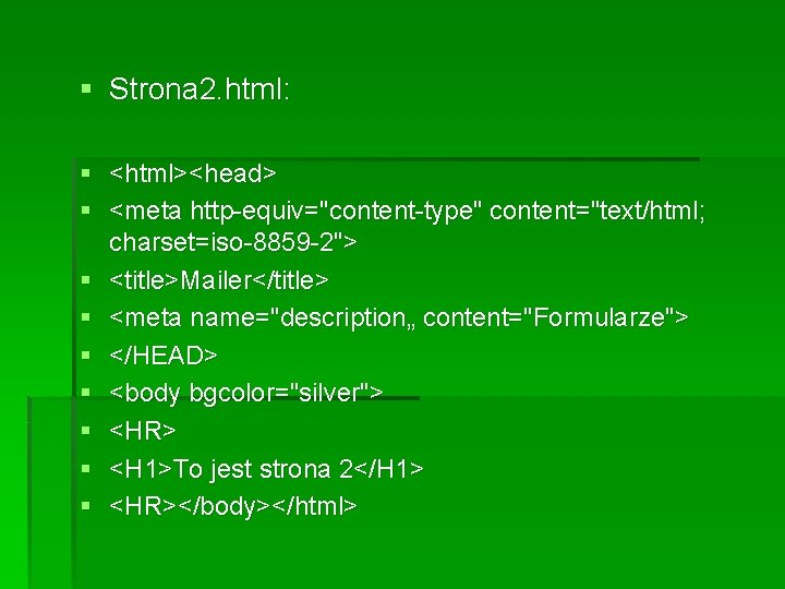 § Strona 2. html: § <html><head> § <meta http-equiv="content-type" content="text/html; charset=iso-8859 -2"> § <title>Mailer</title> § Strona 2. html: § <html><head> § <meta http-equiv="content-type" content="text/html; charset=iso-8859 -2"> § <title>Mailer</title>