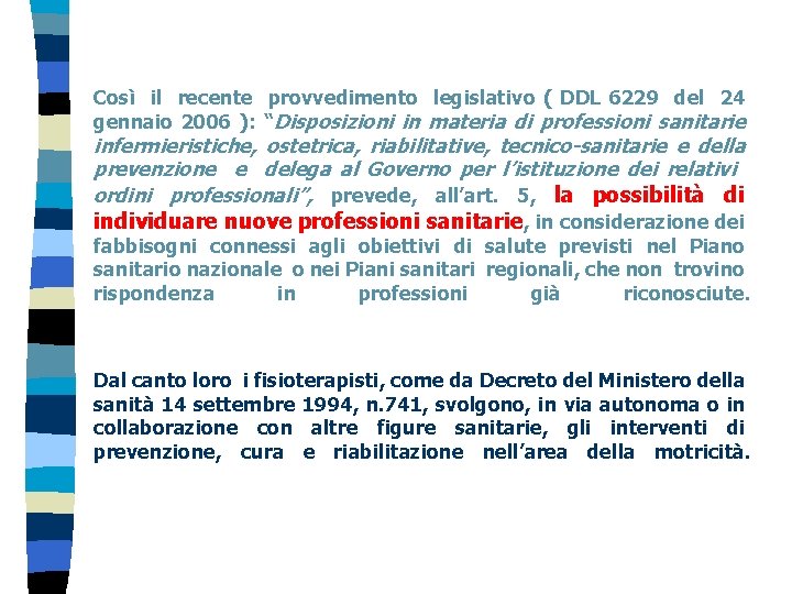Così il recente provvedimento legislativo ( DDL 6229 del 24 gennaio 2006 ): “Disposizioni