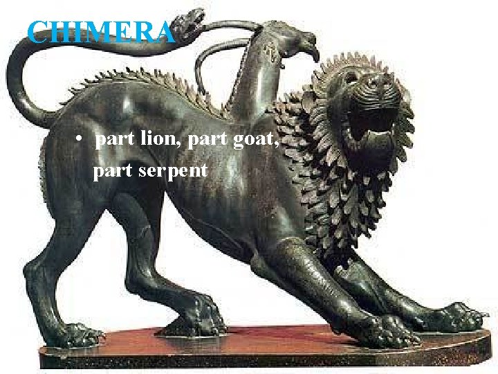 CHIMERA • part lion, part goat, part serpent 