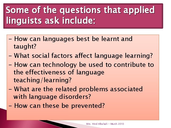 Some of the questions that applied linguists ask include: - How can languages best