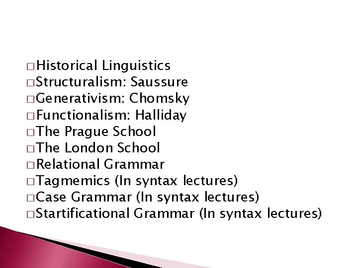 � Historical Linguistics � Structuralism: Saussure � Generativism: Chomsky � Functionalism: Halliday � The