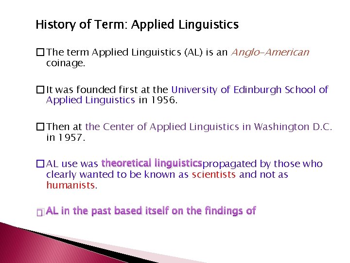 History of Term: Applied Linguistics � The term Applied Linguistics (AL) is an Anglo-American