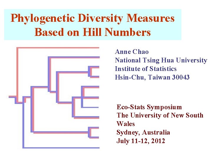 Phylogenetic Diversity Measures Based on Hill Numbers Anne Chao National Tsing Hua University Institute